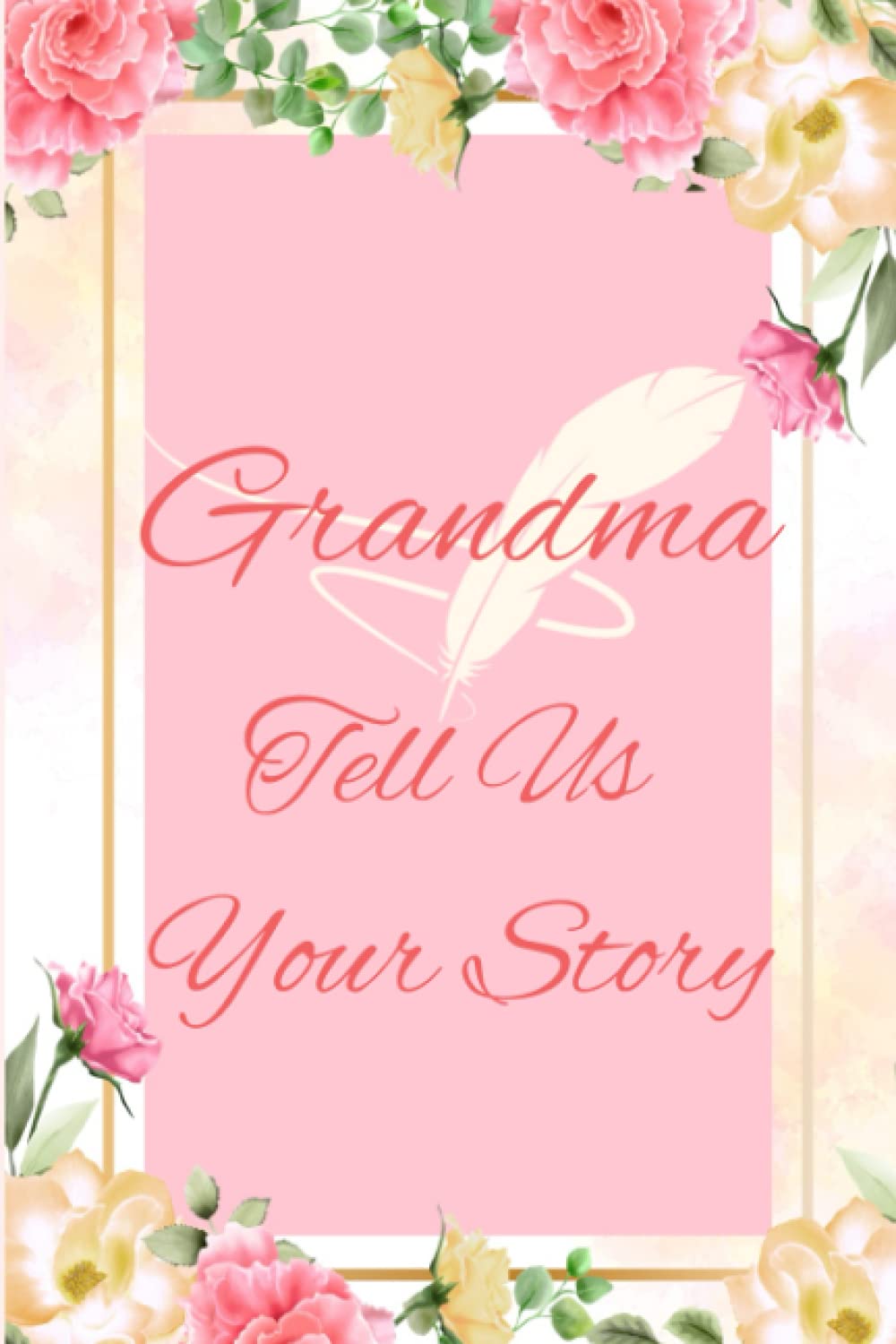 GRANDMA TELL US YOUR STORY, GRAND PARENTS BOOK, GRANDMA JOURNAL, GRANDMA SHARE YOUR LIFE STORY, WHERE YOU CAME FROM, THOUGHTS, GRANDMAS MEMORIES: ... GRANDMA SHARE YOUR LIFE STORY, GROWING UP