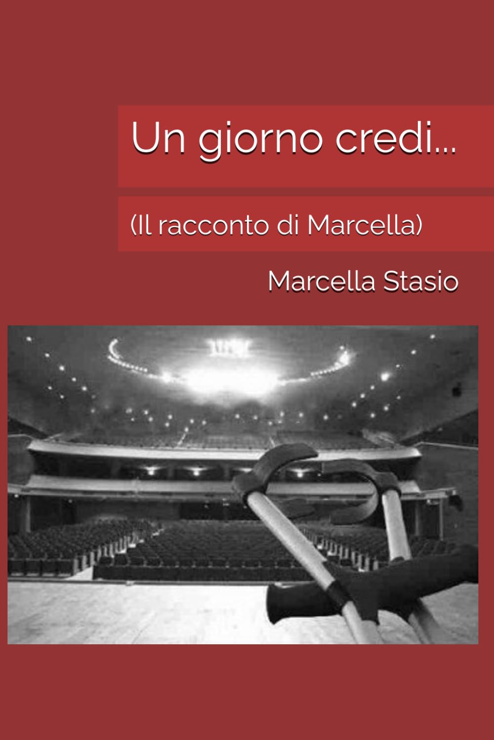 Un giorno credi...: (Il racconto di Marcella)