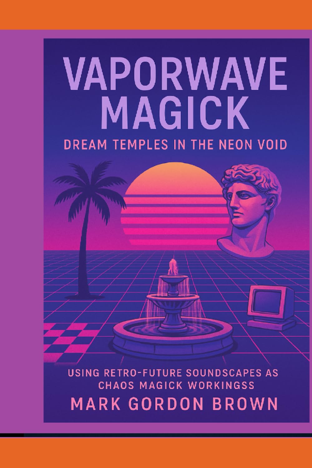 Vaporwave Magick:: Dream Temples in the Neon Void Using Retro-Future Soundscapes as Chaos Magick Workings