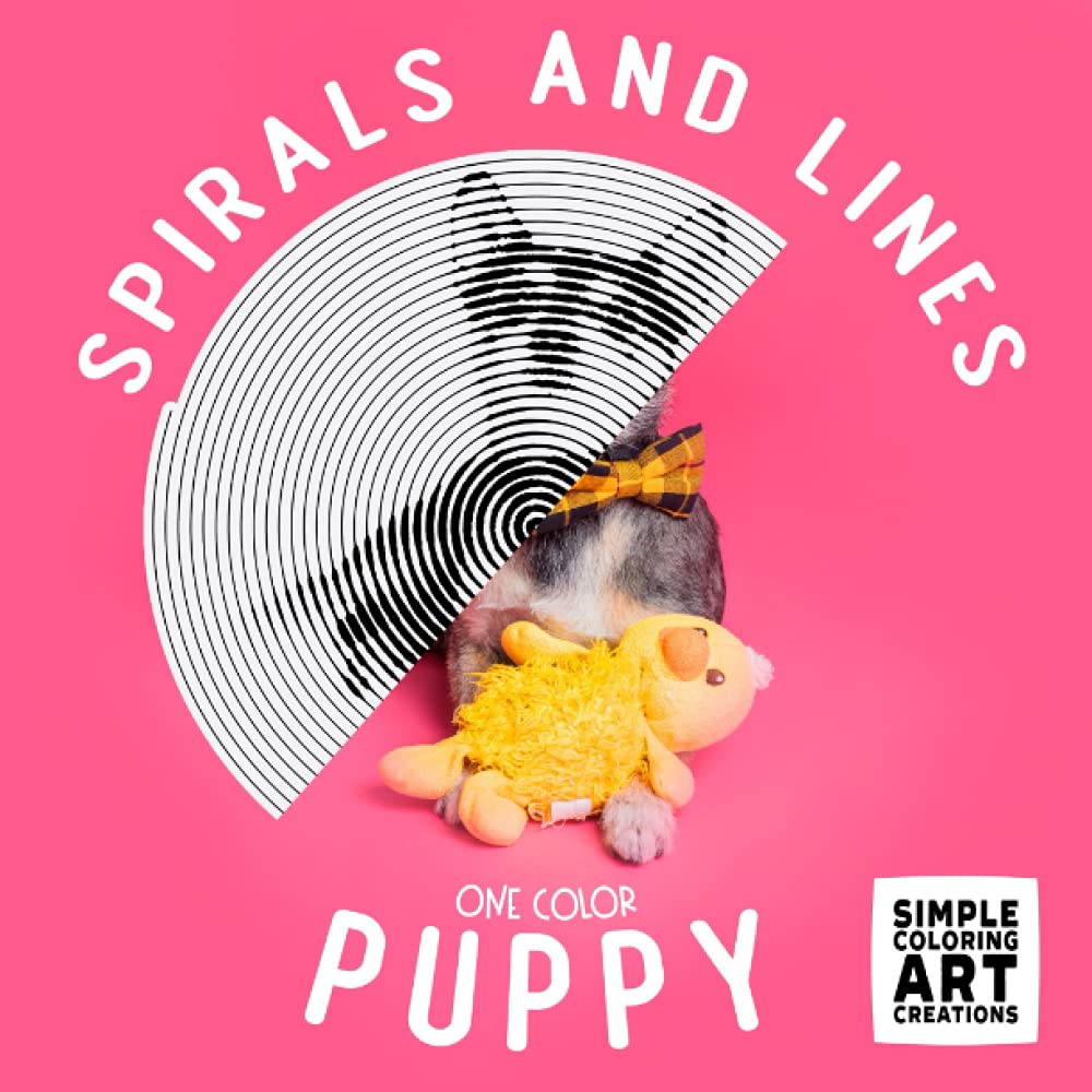 Puppy Coloring Book: One Color Arts | Mystery Spiral And Line Mazes With Hidden Pictures | A Rewarding Coloring Challenge For Daily Stress Relief And