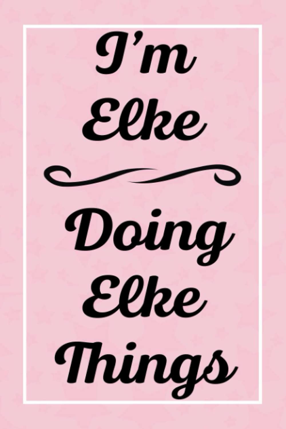 I'm Elke Doing Elke Things: Personalized Sketchbook, Sketch Book for Elke, Perfect for Sketching Drawing Noting and Writing, 120 Pages, 6x9