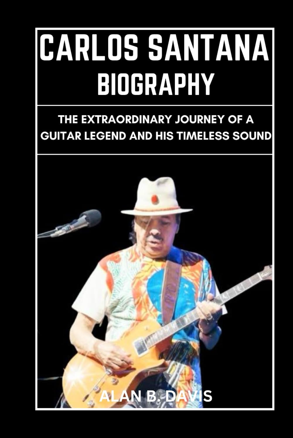 Carlos Santana Biography: The Extraordinary Journey of a Guitar Legend and His Timeless Sound