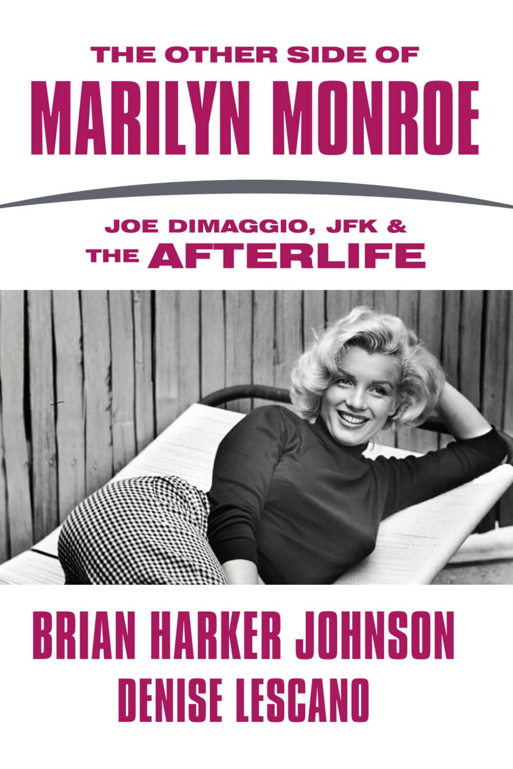 The Other Side of Marilyn Monroe: Joe DiMaggio, JFK & The Afterlife (The Other Side Series)