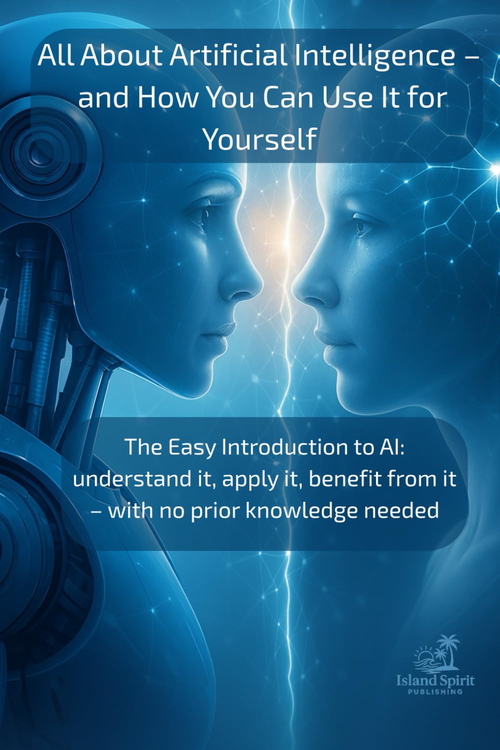 All About Artificial Intelligence – and How You Can Use It for Yourself