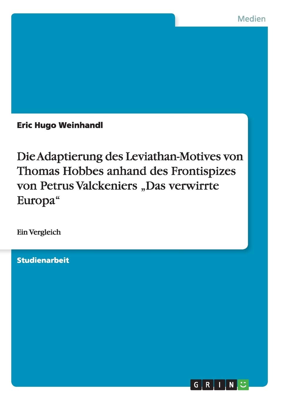 Die Adaptierung des Leviathan-Motives von Thomas Hobbes anhand des Frontispizes von Petrus Valckeniers "Das verwirrte Europa: Ein Vergleich