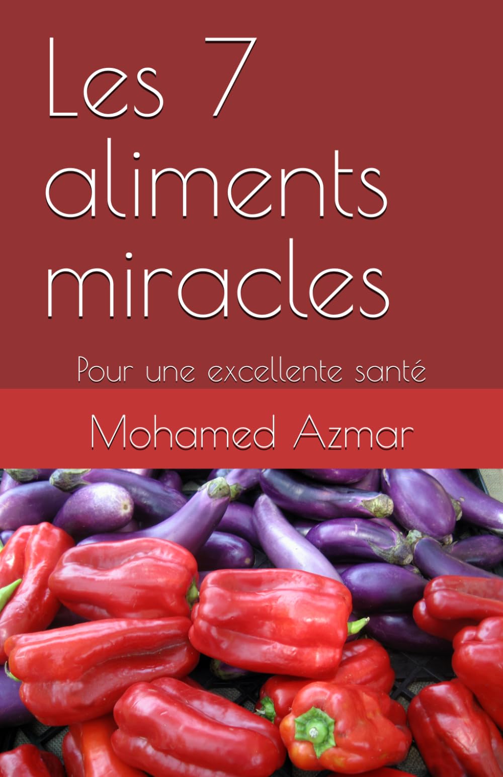 Les 7 aliments miracles: Pour une excellente santé