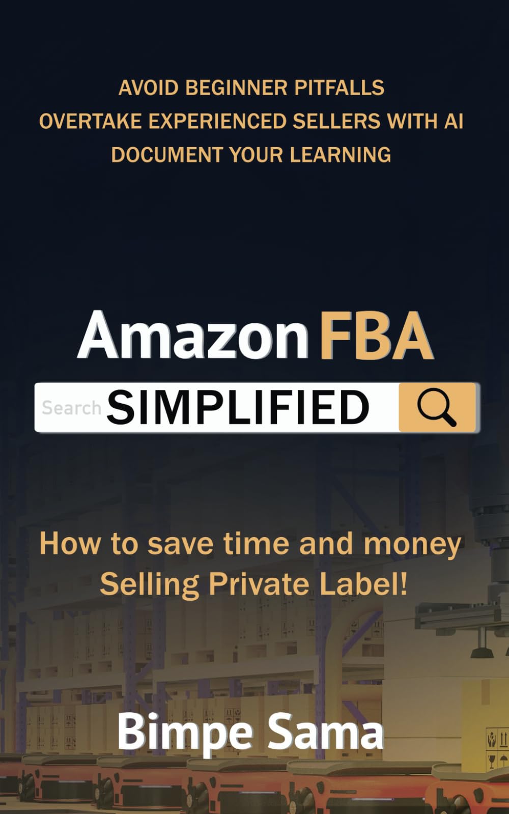 Amazon FBA Simplified: How to save time and money selling private label