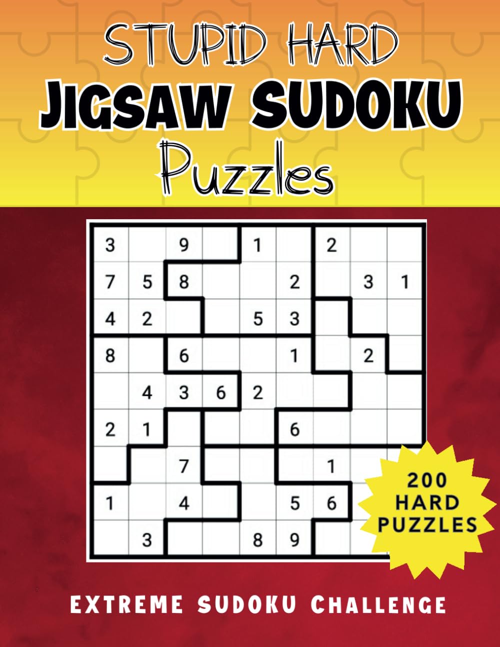 Stupid Hard Jigsaw Sudoku Puzzles: 200 Extreme Sudoku Challenges for Adults (Number Puzzles with Solutions) (F'n Good Extreme Difficulty Puzzles)