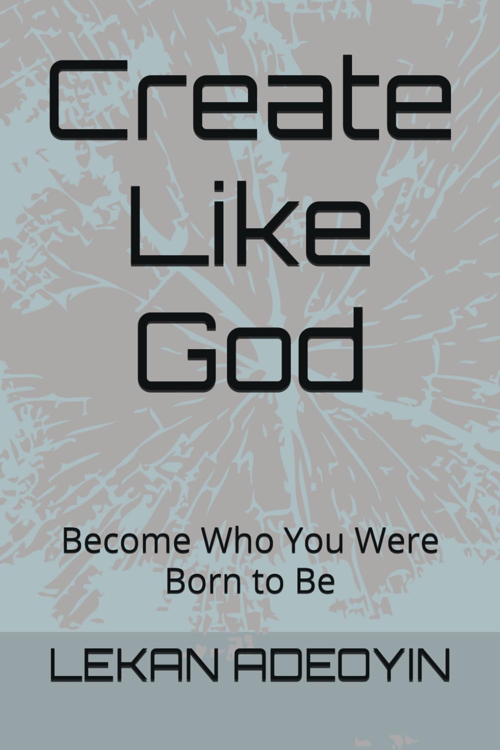 Create Like God: Become Who You Were Born to Be
