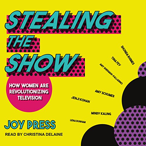 Joy Press's Stealing the Show: How Women Are Revolutionizing Television episode artwork