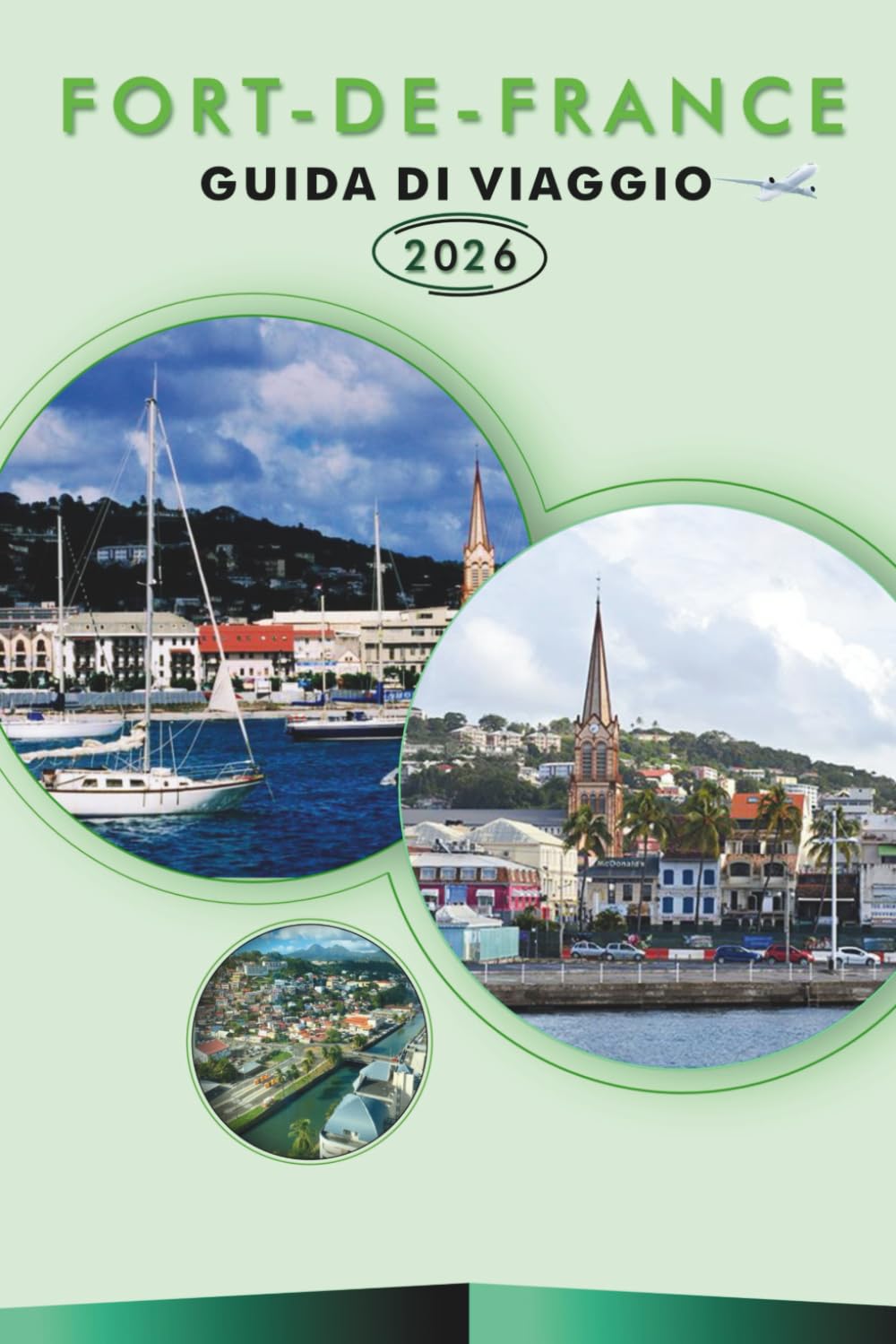 FORT-DE-FRANCE GUIDA DI VIAGGIO 2026: Esplora la capitale della Martinica, le migliori spiagge, le attrazioni, i gioielli nascosti, le avventure ... e consigli pratici per ogni viaggiatore.