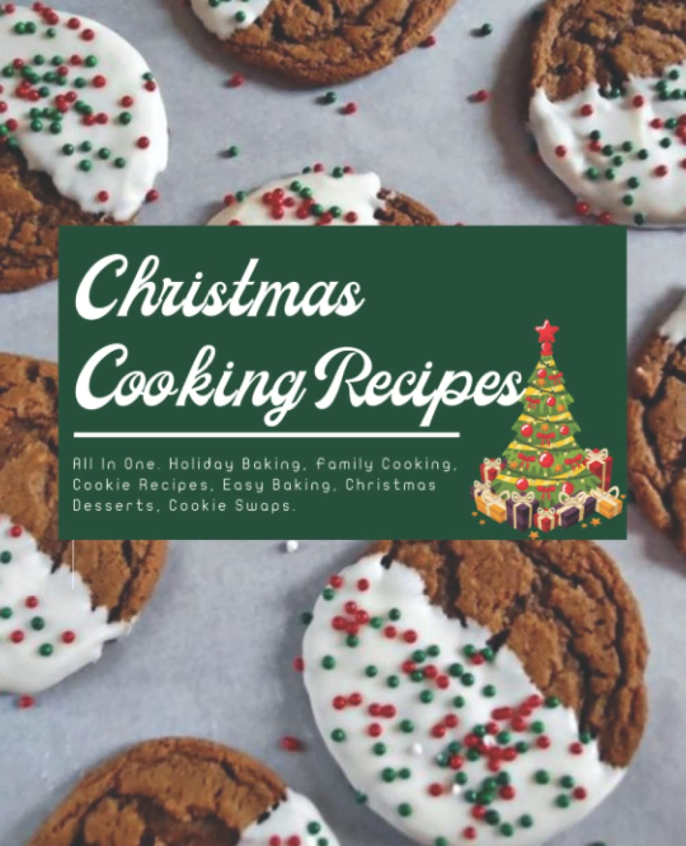 Christmas Cooking Recipes: Christmas Cookies, Cakes, Pies, Candies, Fudge, and More Delicious Desserts Cookbook