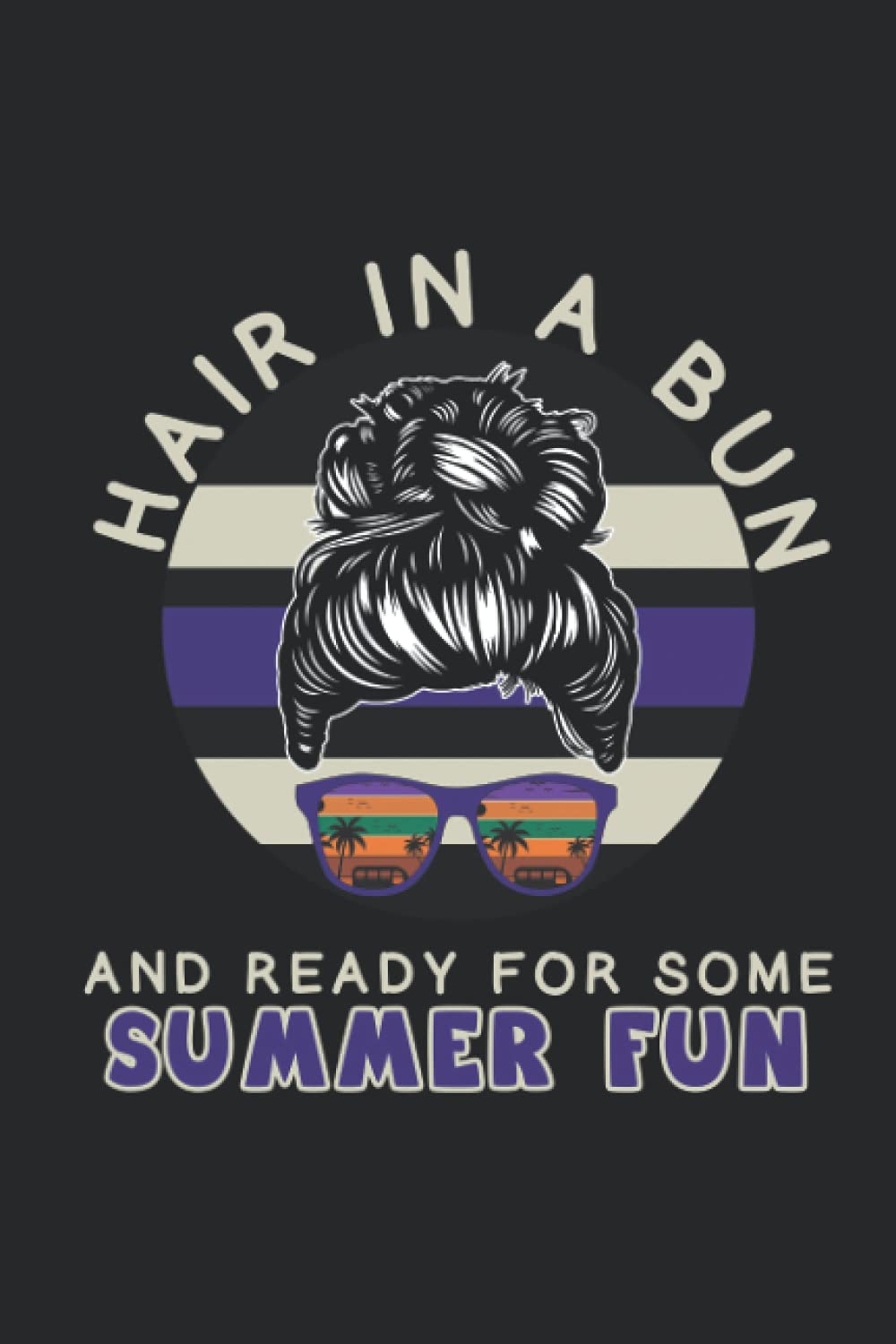 Hair In a Bun And Ready For Some Summer Fun: Blank Notebook Journal Lined Wide Ruled 6x9
