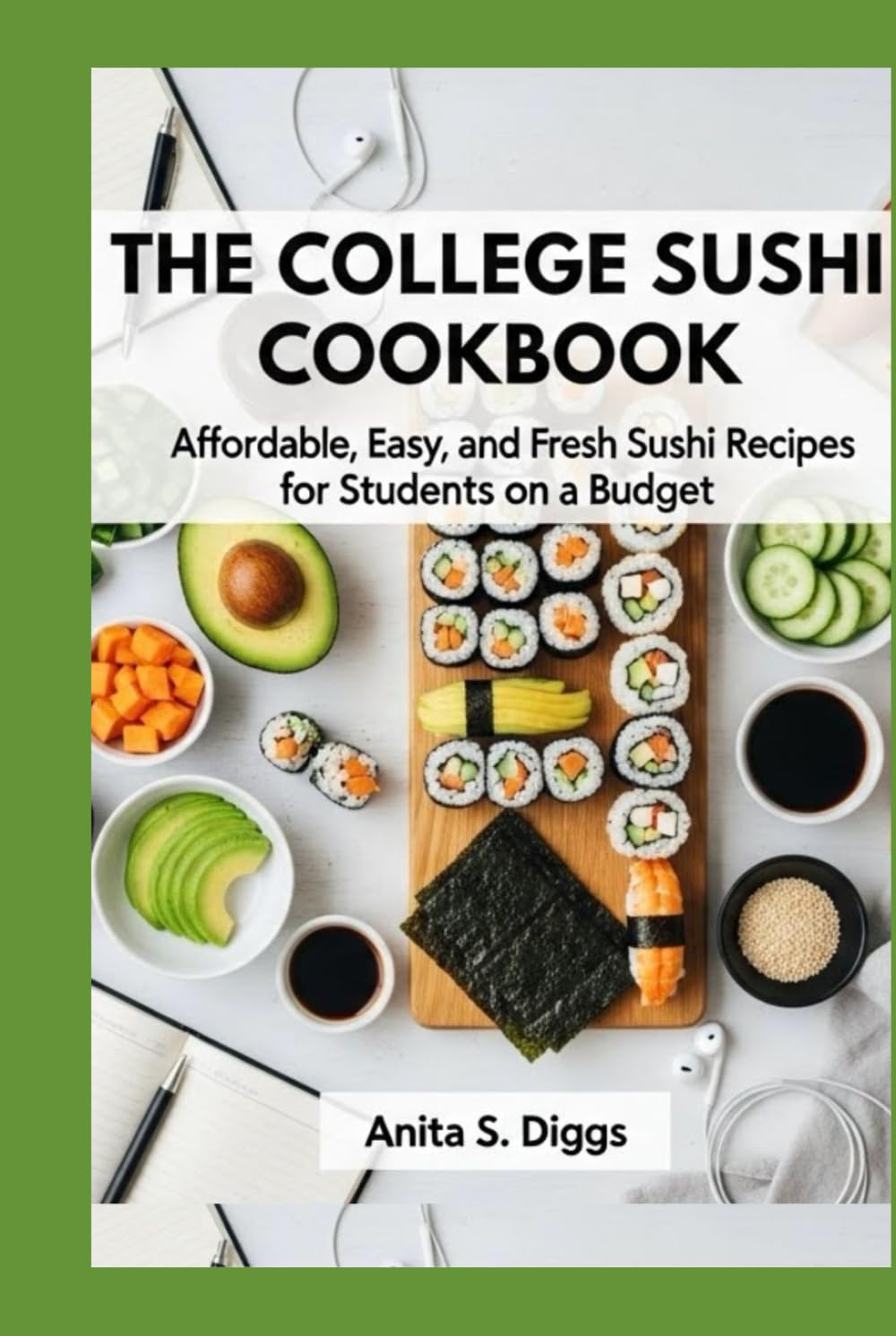 The College Sushi Cookbook: Affordable, Easy, and Fresh Sushi Recipes for Students on a Budget