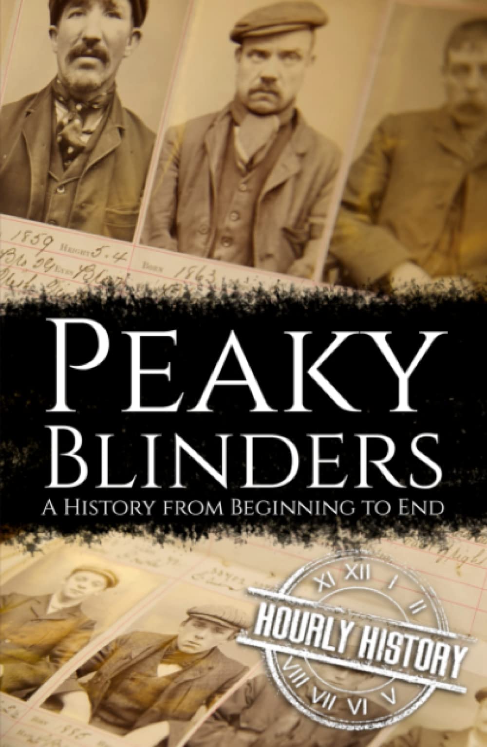 Peaky Blinders: A History from Beginning to End (Biographies of Criminals)