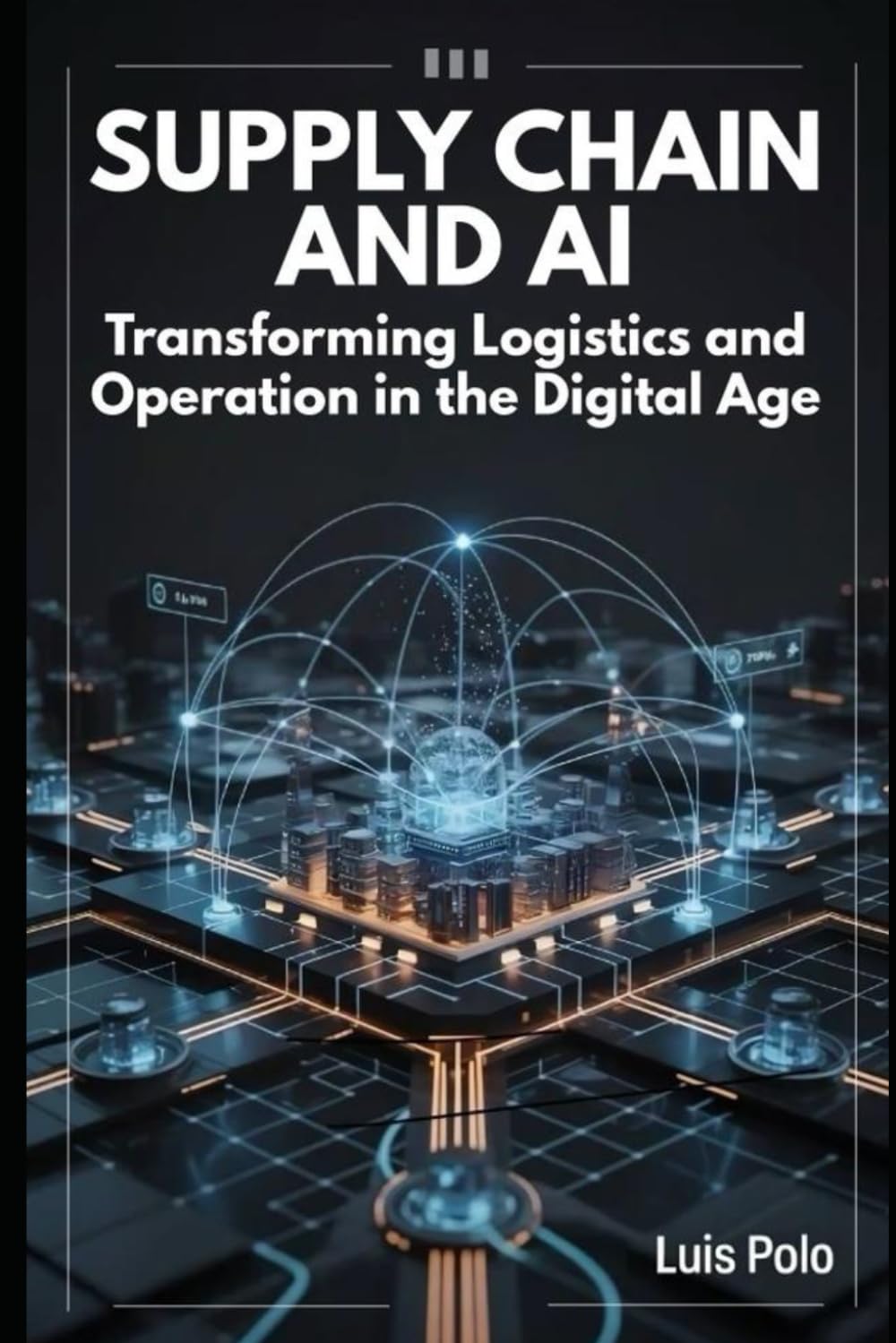 SUPPLY CHAIN AND AI: TRANSFORMING LOGISTICS AND OPERATIONS IN THE DIGITAL AGE