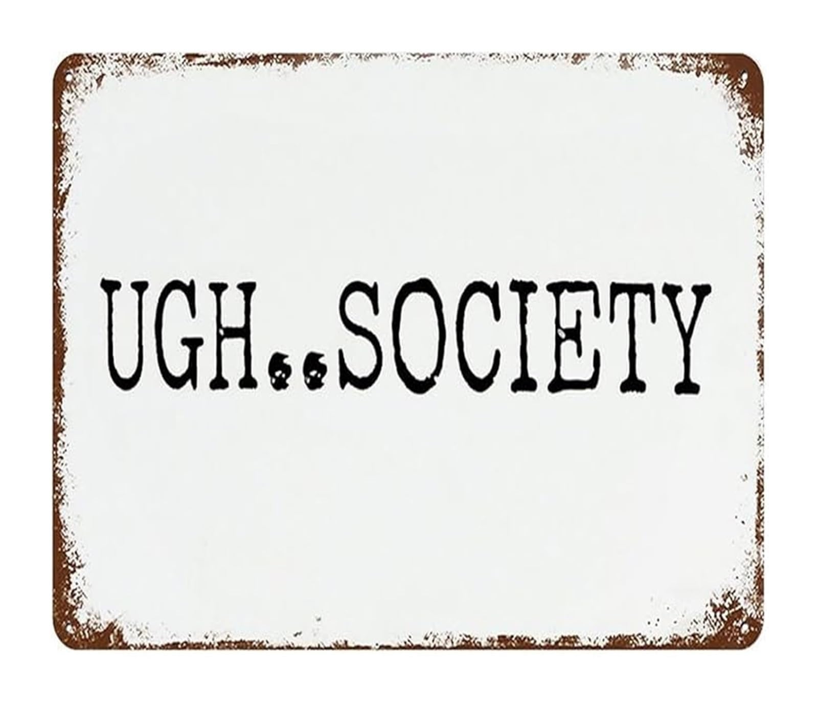 MQXFCZUX Relatable Meme Decor Metal Tin Sign Ugh Society Sarcastic Funny Quote Wall-Art for Mood Room Gaming Room or Dorm 8 X 12 inch