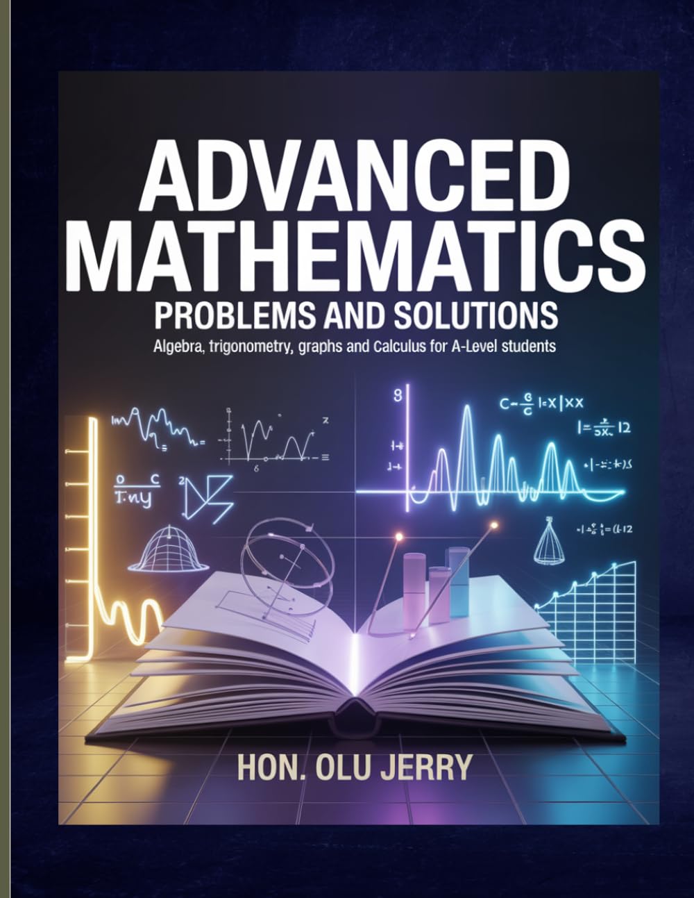 ADVANCED MATHEMATICS: Problems and Solutions: Step-by-Step Solutions for Advanced Mathematics