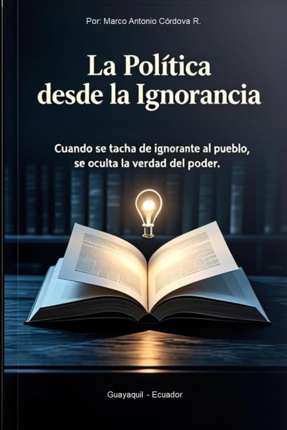La politica desde la ignorancia: Cuando se tacha de ignirante al pueblo, se oculta la verdad del poder.