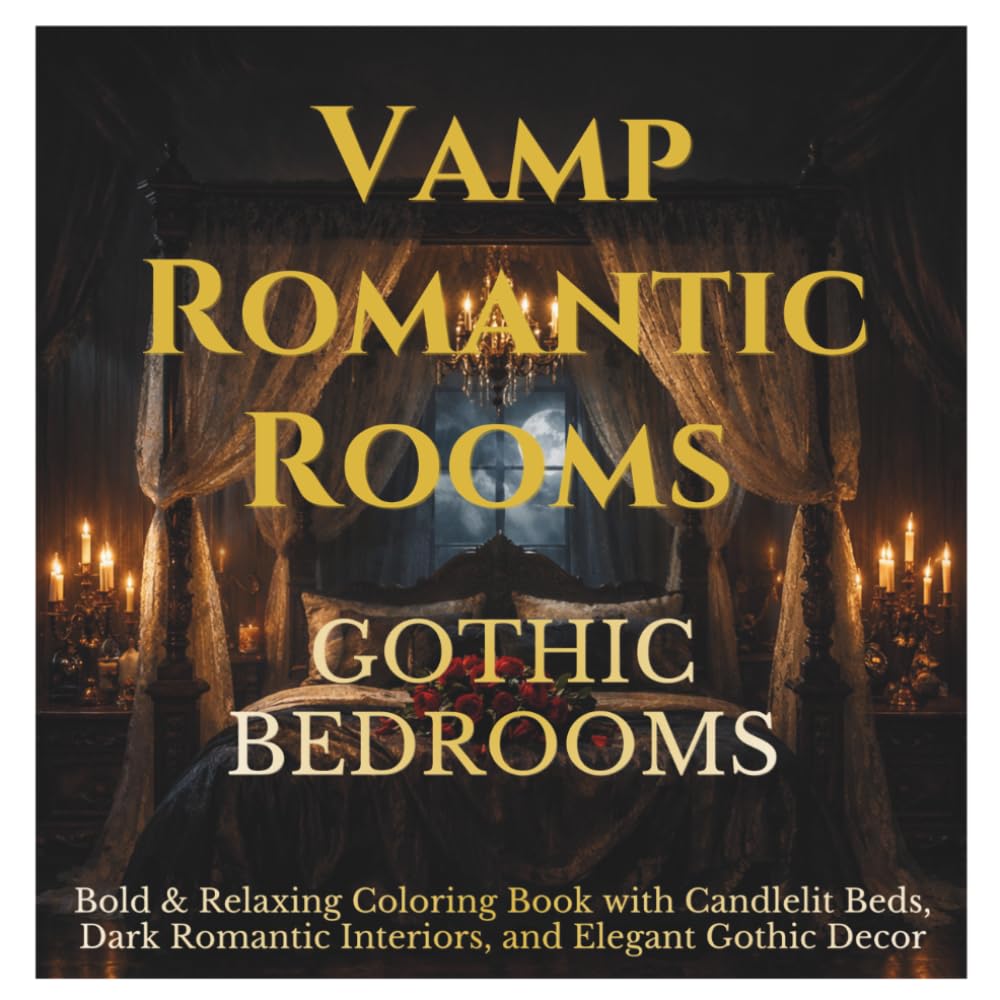 Vamp Romantic Rooms — Gothic Bedrooms: Bold & Relaxing Coloring Book with Candlelit Beds, Dark Romantic Interiors, and Elegant Gothic Decor