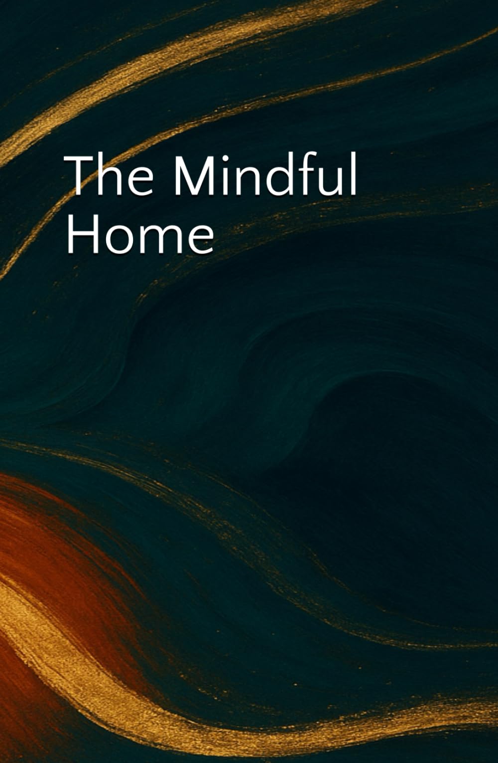 The Mindful Home: How to Create Spaces That Support, Reflect and Transform You