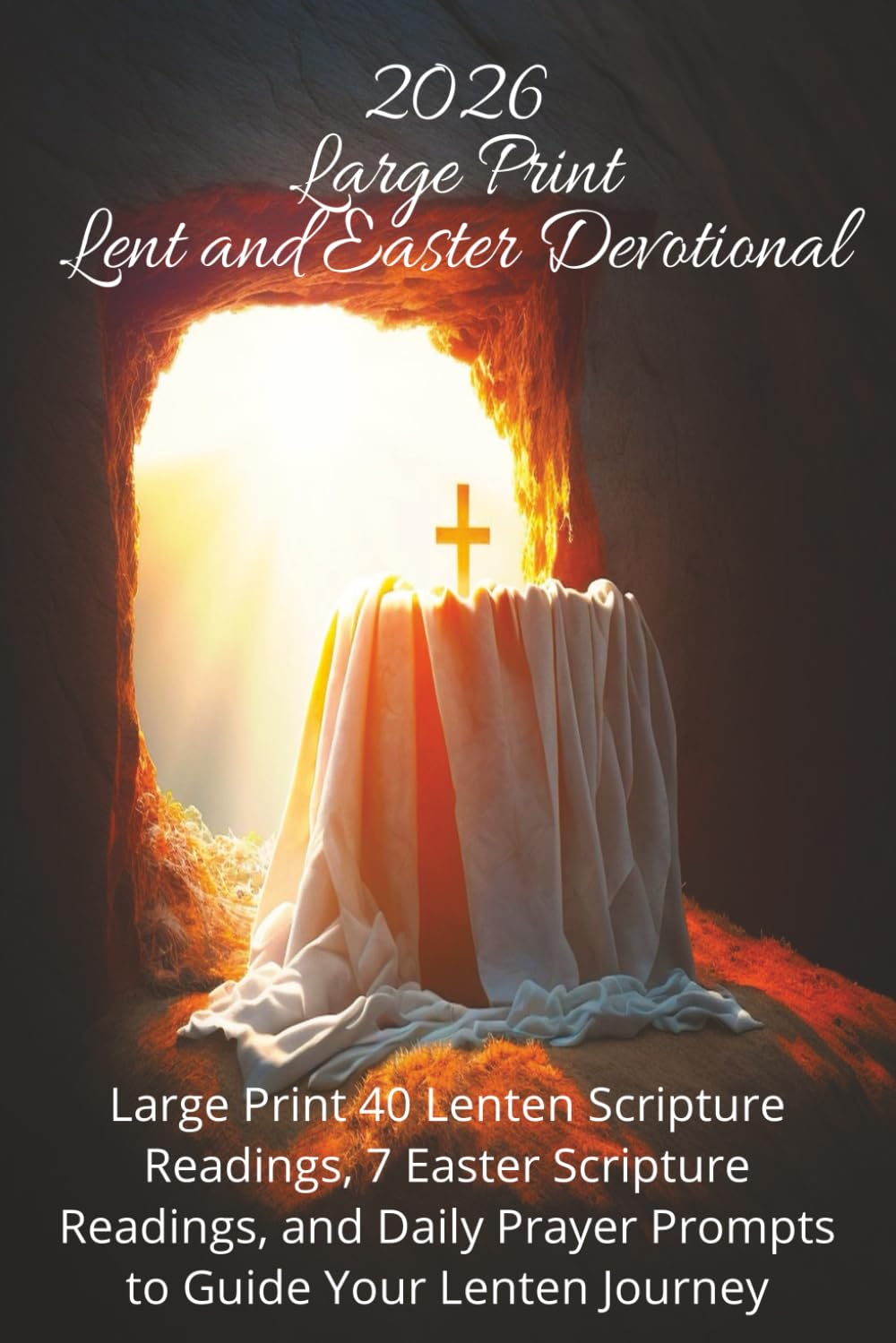 2026 Lent and Easter Devotional Large Print: 40 Lenten Scripture Readings, 7 Easter Scripture Readings, and Daily Prayer Prompts to Guide Your Lenten Journey