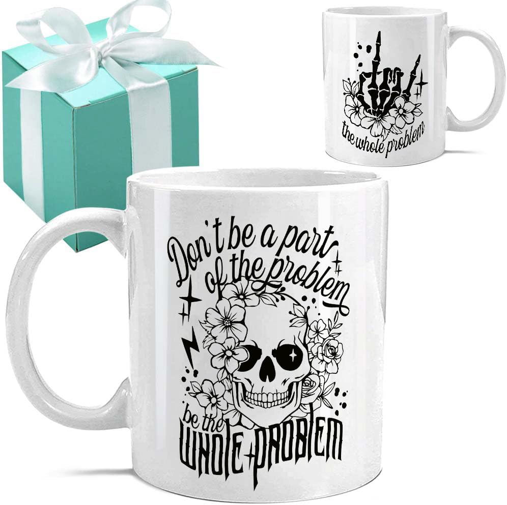 Don't Be A Part of The Problem Be The Whole Problem - Funny Skeleton Skull Coffee Mug 11OZ - Spooky Witch Witchy Birthday Gifts for Women