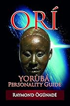 ORI: Yoruba Personality Guide By Raymond Ogunade