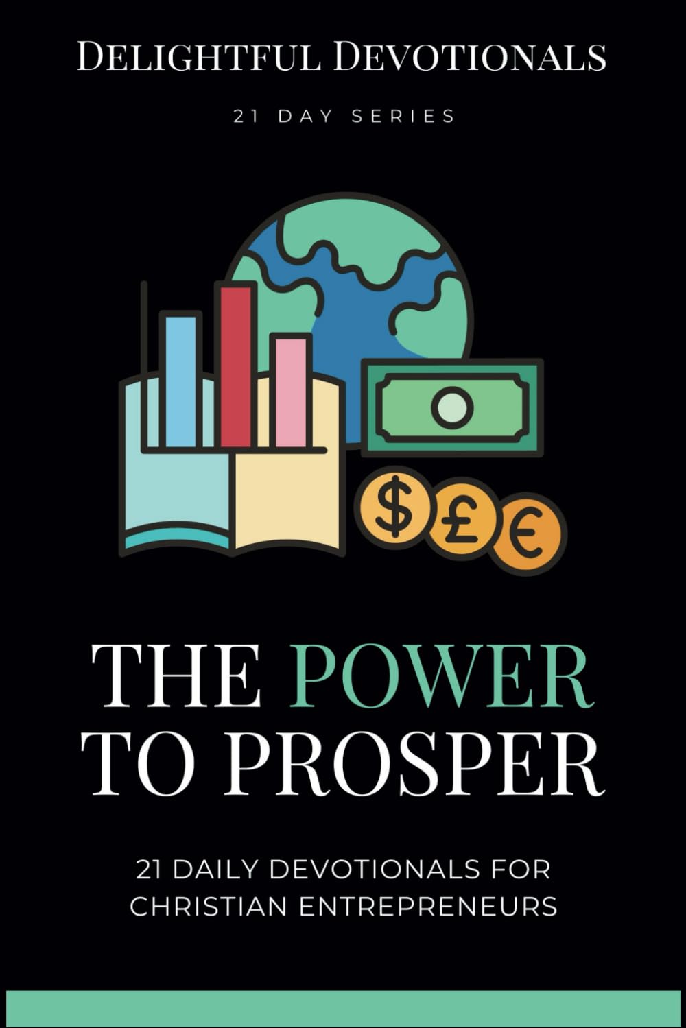 The Power To Prosper: 21 Daily Devotionals for Christian Entrepreneurs: Practical Wisdom and Faith-Based Inspiration for People With Good Ideas ... Big Impact (Work Devotional - 21 Day Series)