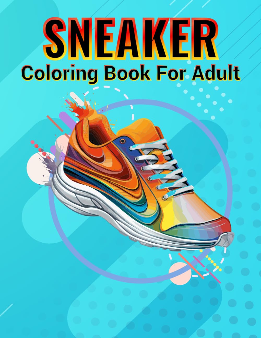 SNEAKER COLORING BOOK FOR ADULT: Sneaker Fashion Designs Coloring Books For Teens And Adults