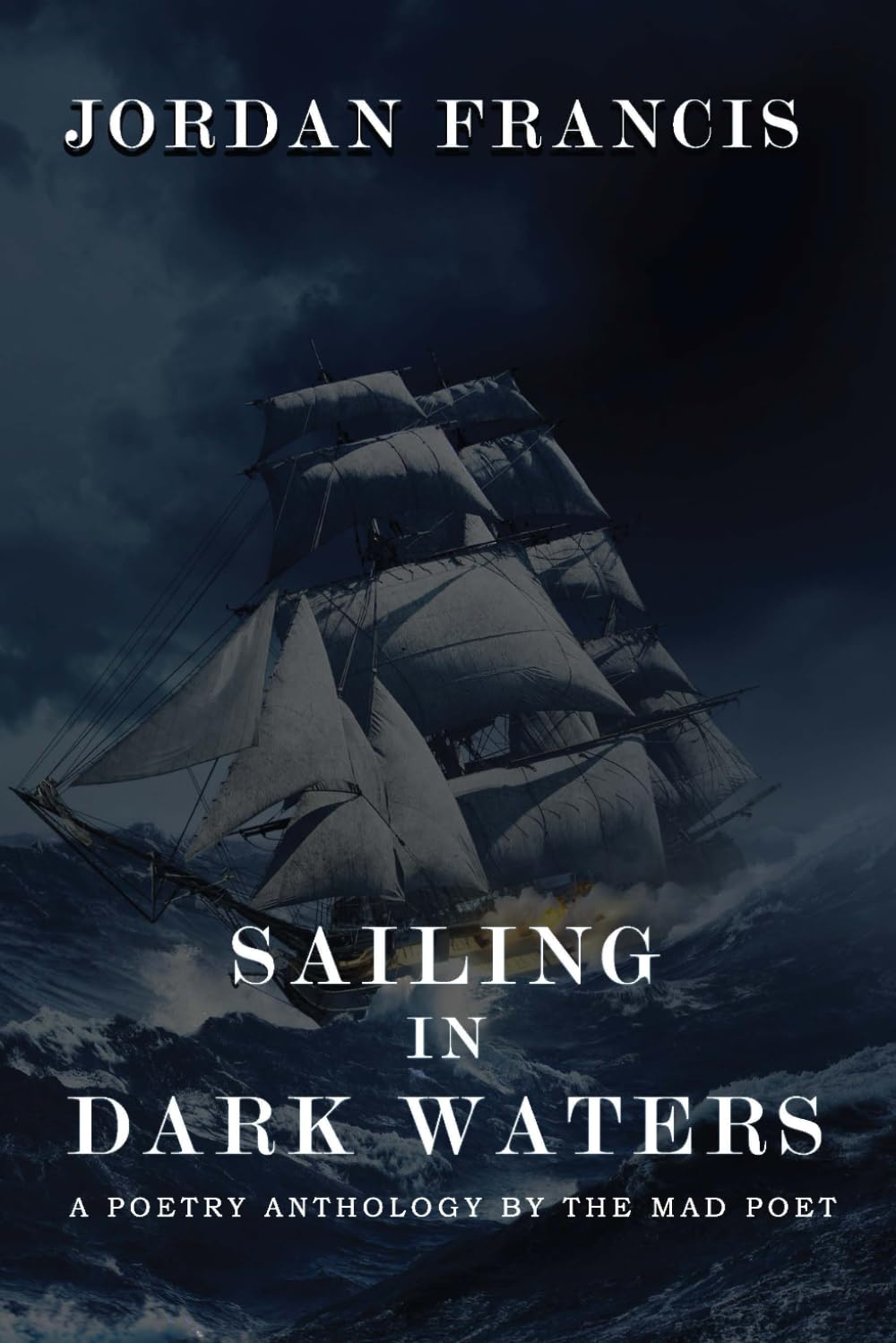 Sailing In Dark Waters: A Poetry Anthology by The Mad Poet (Poetry Books)
