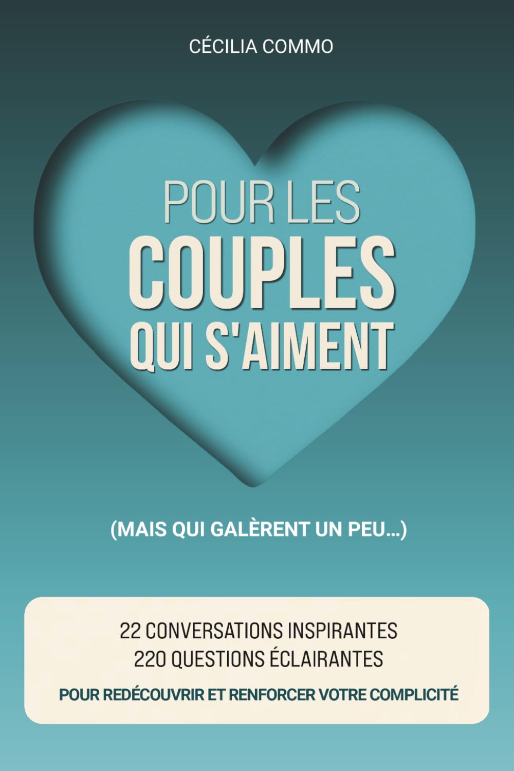 Pour les couples qui s'aiment (mais qui galèrent un peu...): 22 Conversations inspirantes, 220 Questions éclairantes pour redécouvrir et renforcer votre complicité