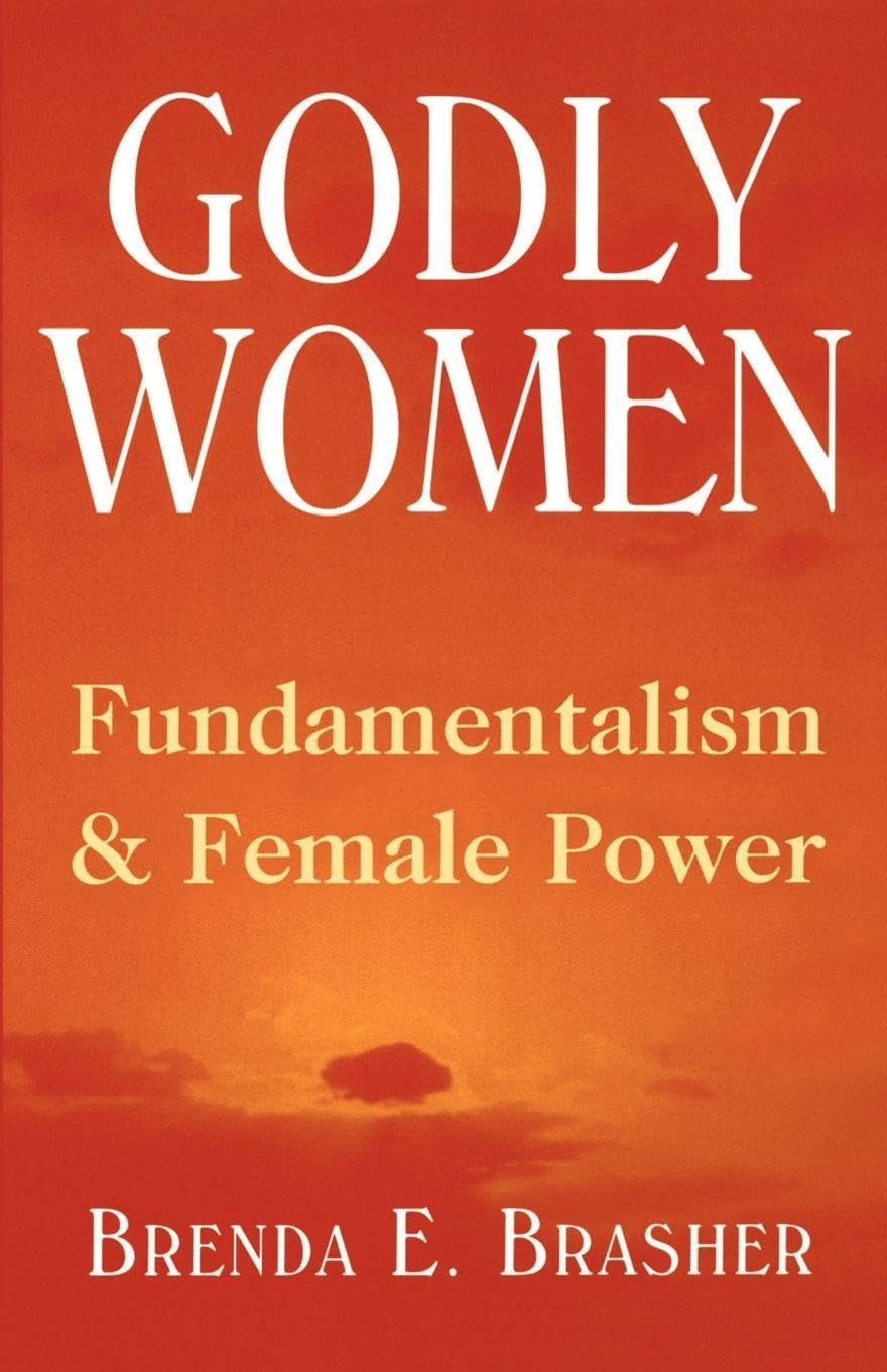 Godly Women: Fundamentalism and Female Power