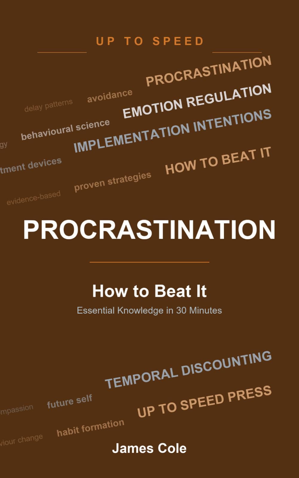 Procrastination — How to Beat It: Essential Knowledge in 30 Minutes (Up To Speed)
