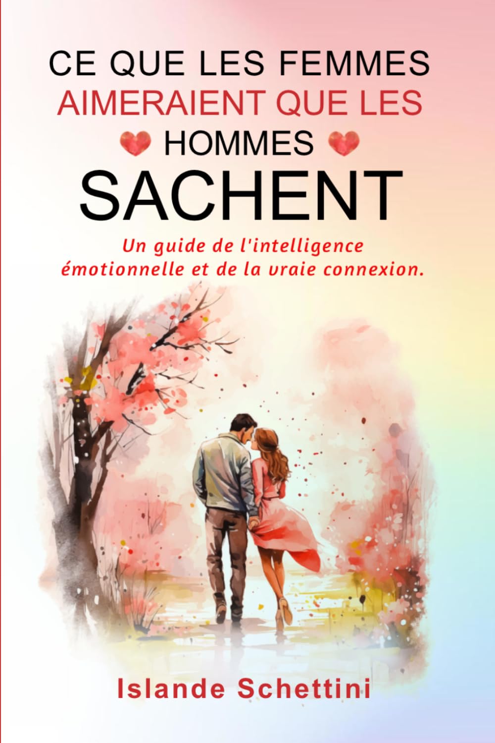 Ce que les femmes aimeraient que les hommes sachent: Un guide de l'intelligence émotionnelle et de la vraie connexion.