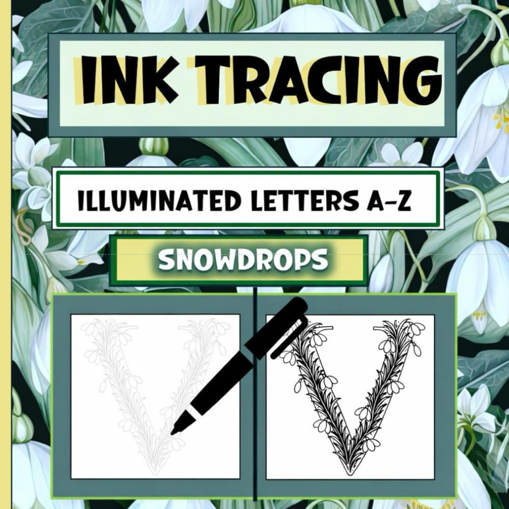 Ink tracing Illuminated Letters A-Z: Snowdrops Edition – An Illuminated Botanical Alphabet to Trace