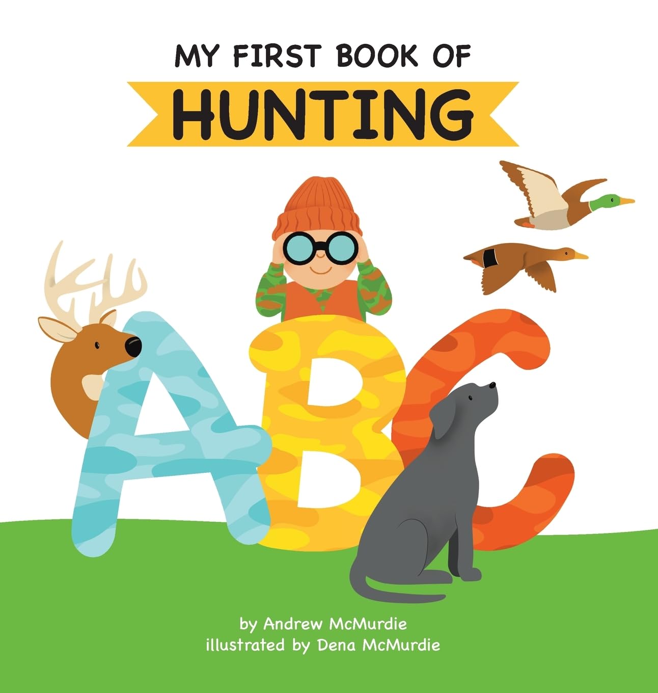 My First Book of Hunting ABC: A Rhyming Alphabet Primer for Children About Hunting and Outdoor Life: 1
