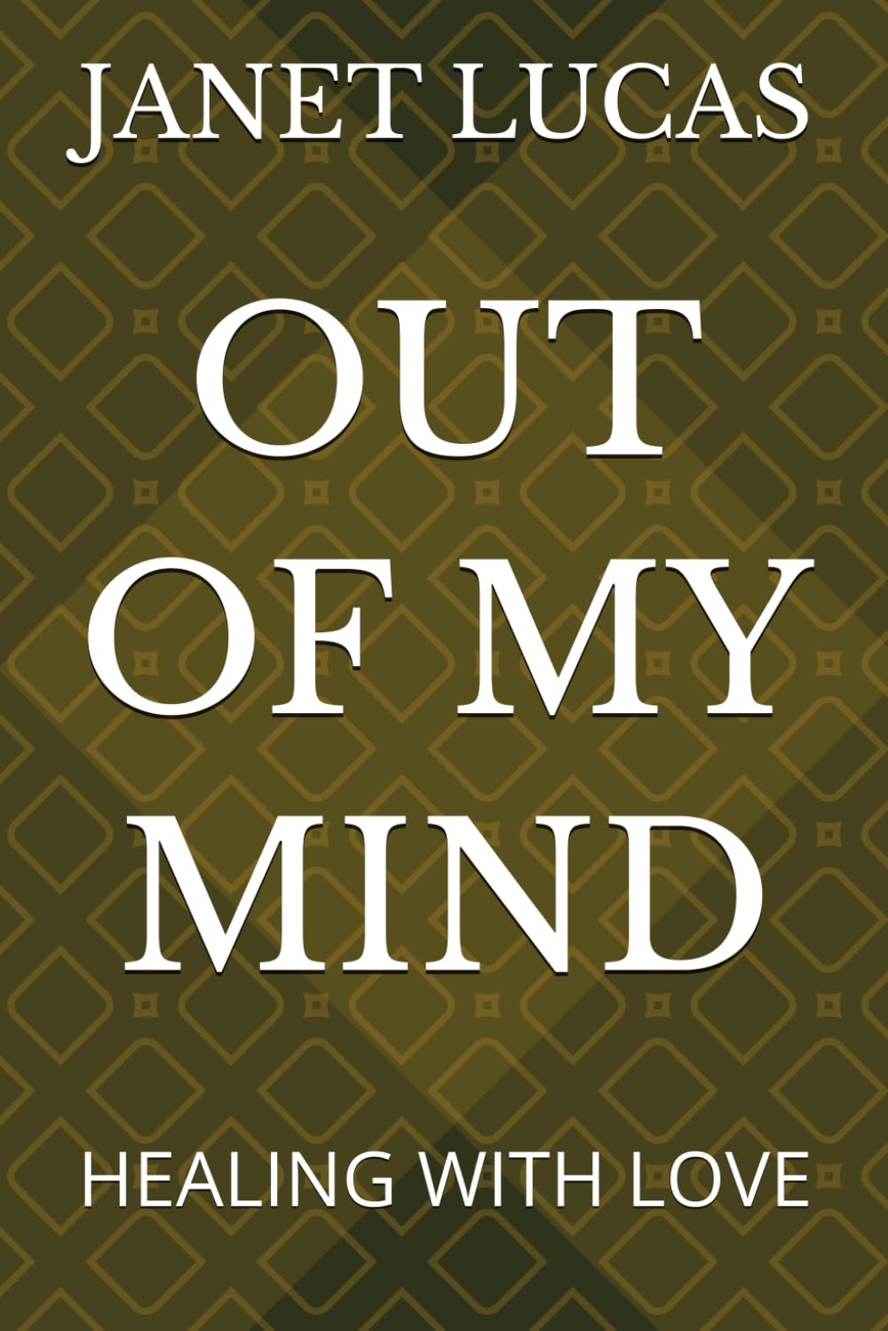 OUT OF MY MIND: HEALING WITH LOVE