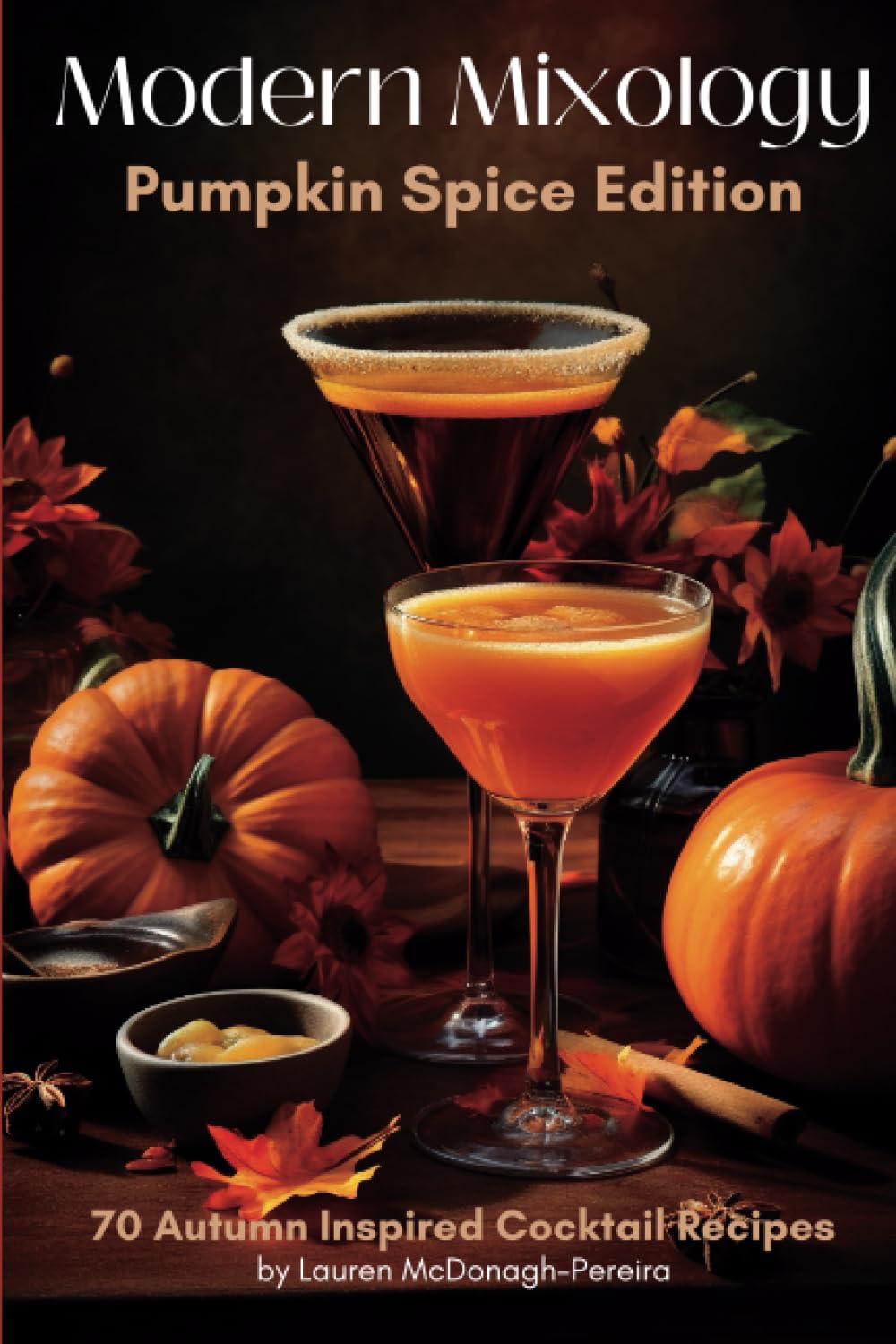 Modern Mixology: Pumpkin Spice Edition: 70 Autumn Inspired Cocktail Recipes