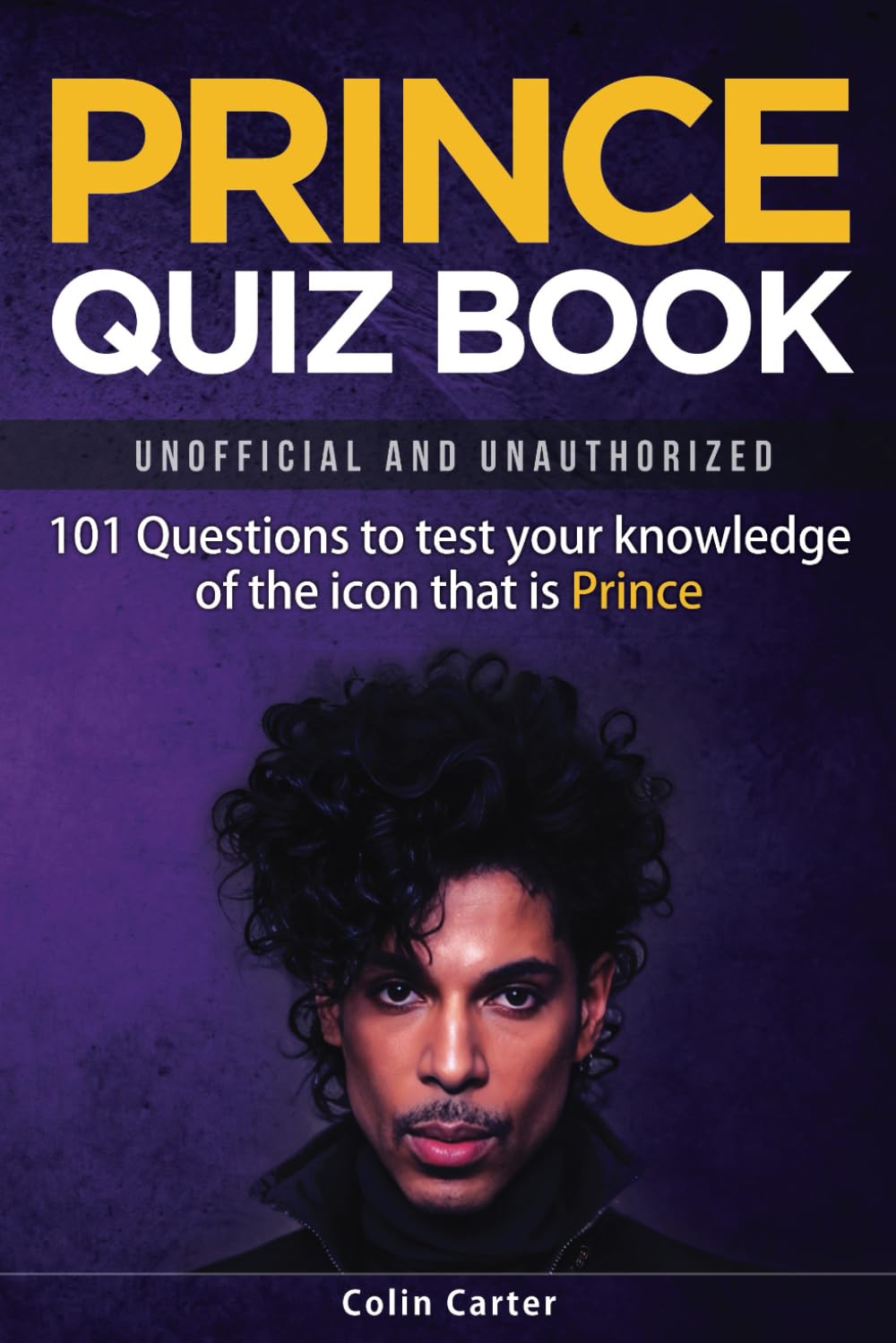 Prince Quiz Book: 101 Questions To Test Your Knowledge Of The Icon That Is Prince