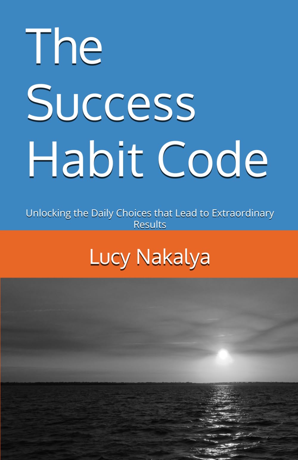 The Success Habit Code: Unlocking the Daily Choices that Lead to Extraordinary Results (Marriage and Motherhood Series ,Faith and Personal Growth Series)