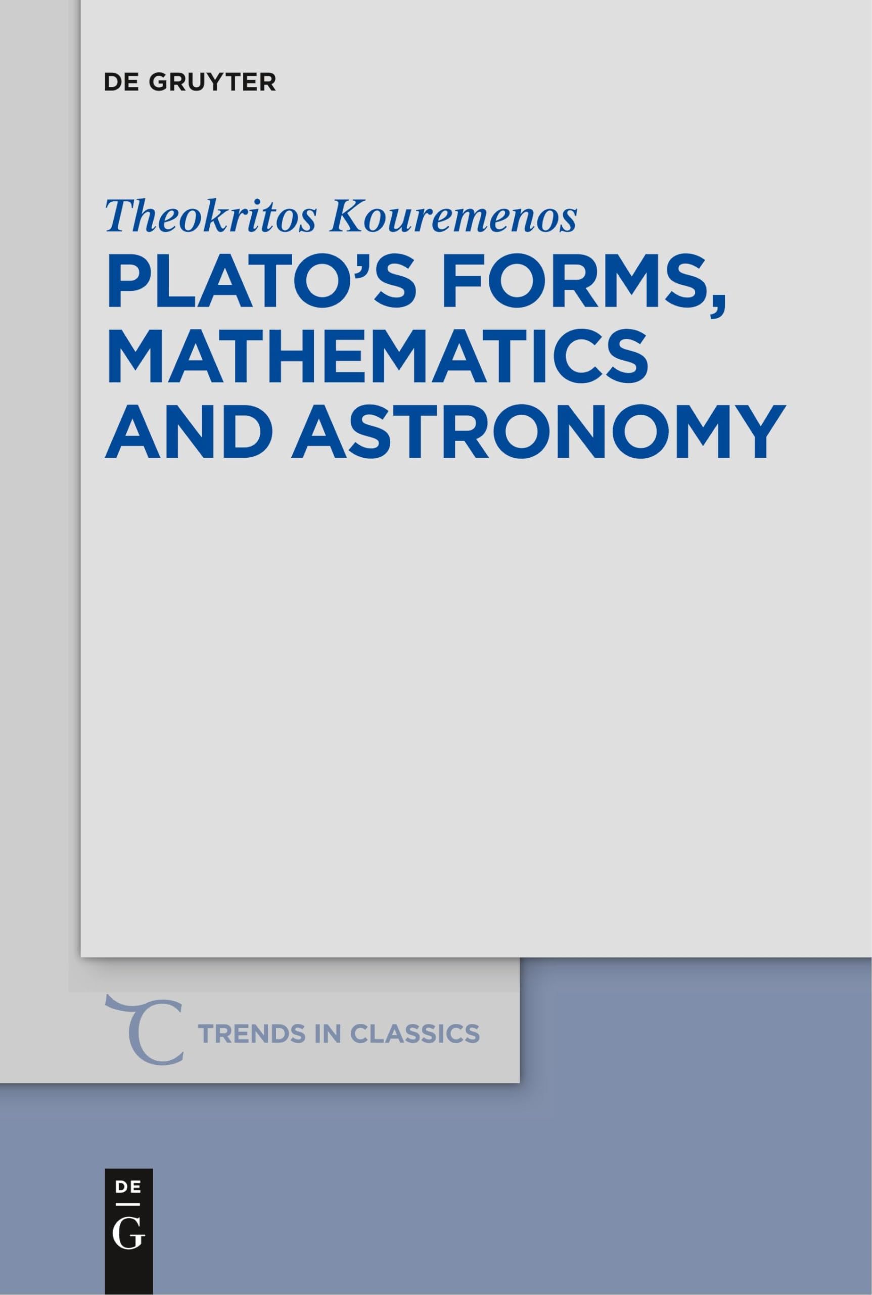 Platos forms, mathematics and astronomy: 67 (Trends in Classics - Supplementary Volumes, 67)