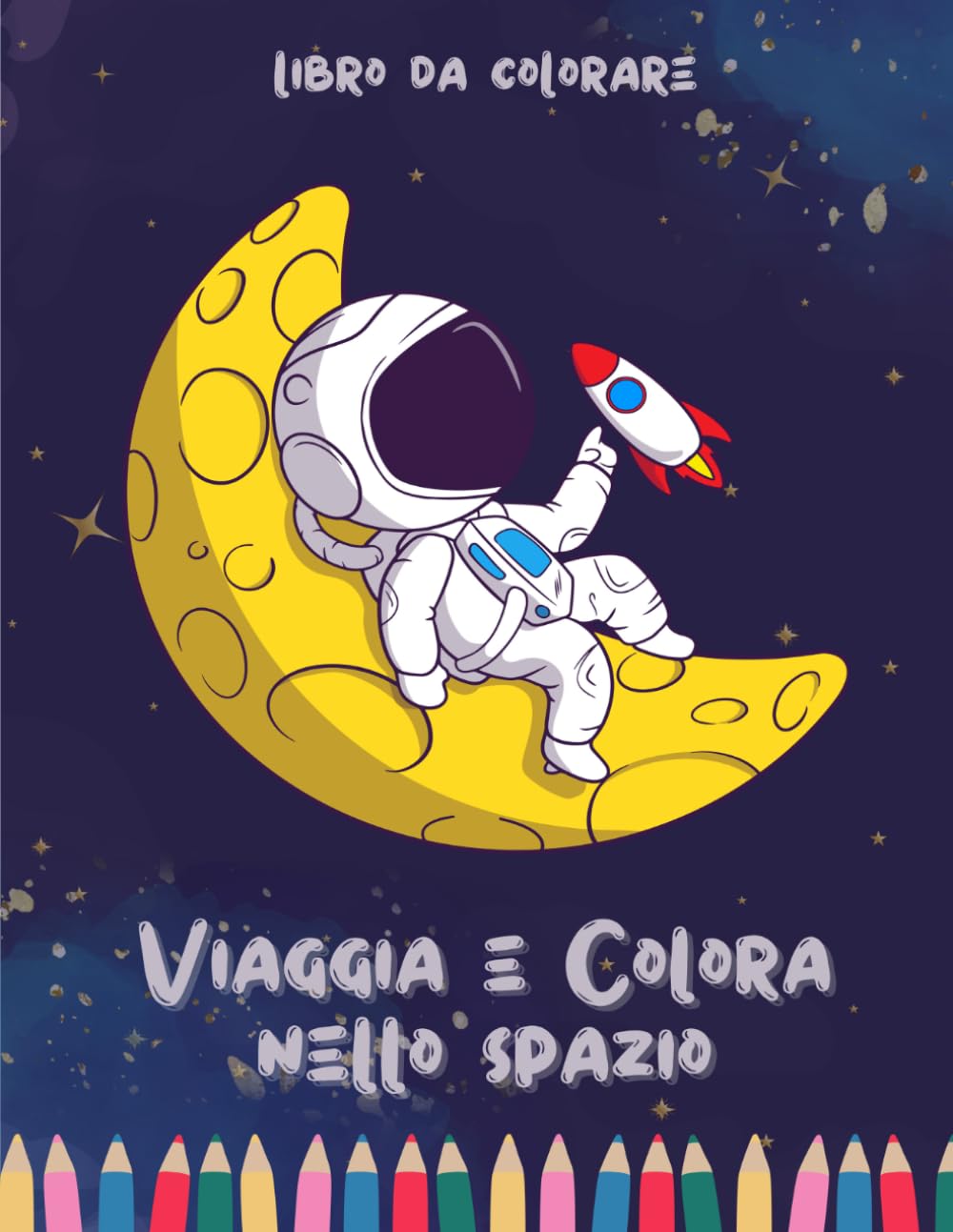 Libro da Colorare Spazio per Bambini 4-8 Anni: Astronauti, Razzi, Pianeti e Galassie da Colorare | Attività Creative e Divertenti per Bambini e Bambine