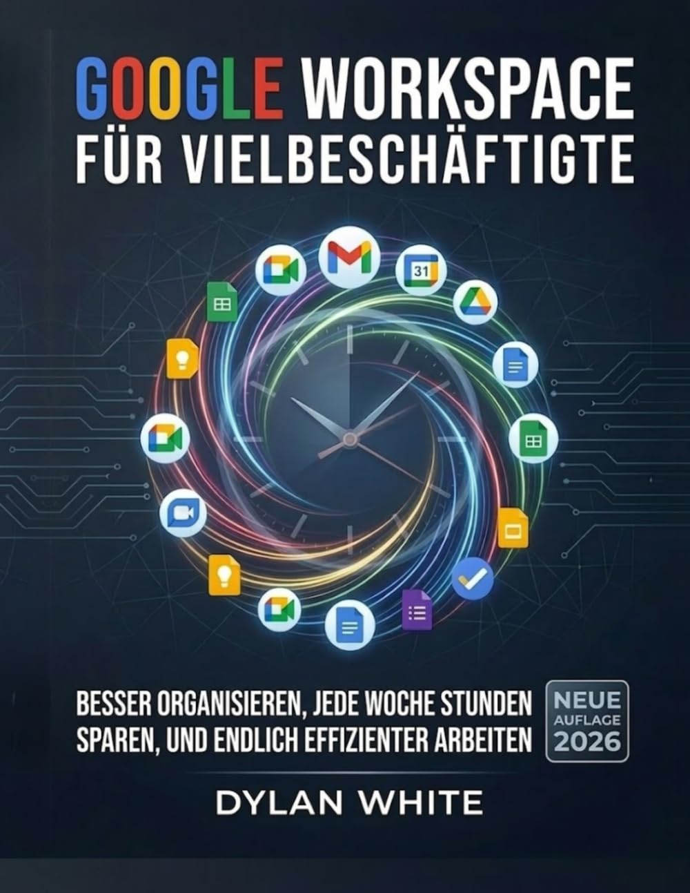 Google Workspace für Vielbeschäftigte: Besser organisieren, jede Woche Stunden sparen und endlich effizienter arbeiten