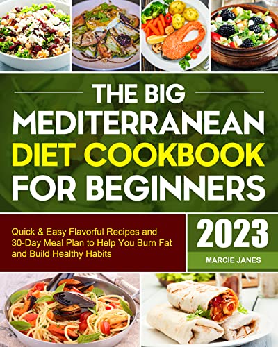 Cover of The Big Mediterranean Diet Cookbook for Beginners: Quick & Easy Flavorful Recipes and 30-Day Meal Plan to Help You Burn Fat and Build Healthy Habits