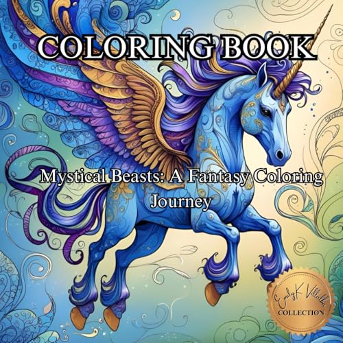 Mystical Beasts: A Fantasy Coloring Journey.: Where Imagination Flies on Wings of Myth and Magic. (50 Unique Intricate Images Co