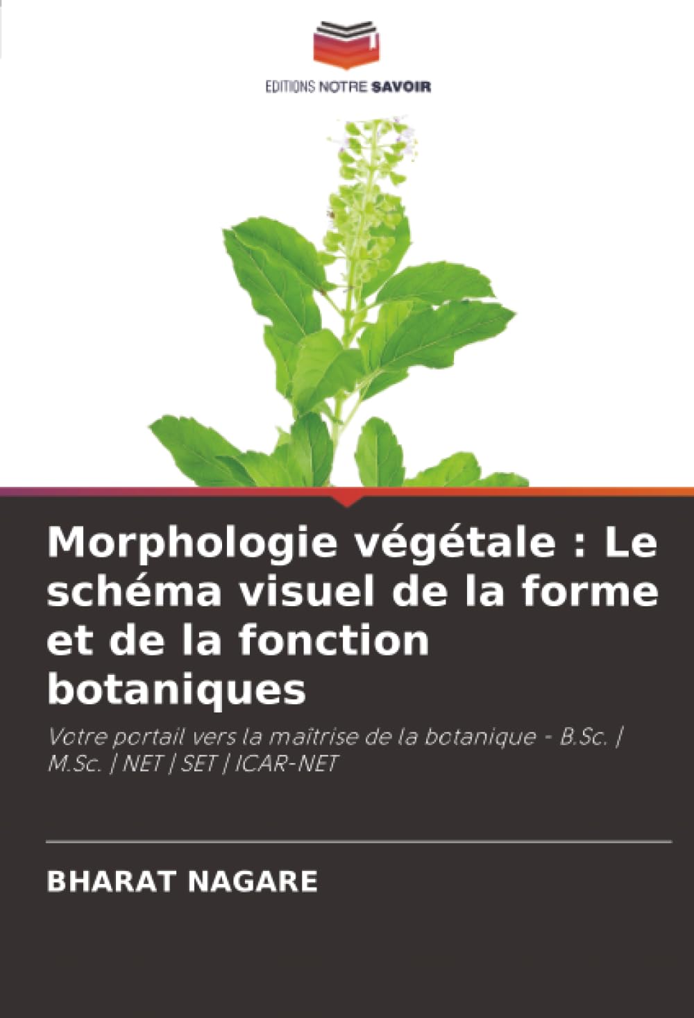 Morphologie végétale : Le schéma visuel de la forme et de la fonction botaniques: Votre portail vers la maîtrise de la botanique - B.Sc. | M.Sc. | NET | SET | ICAR-NET