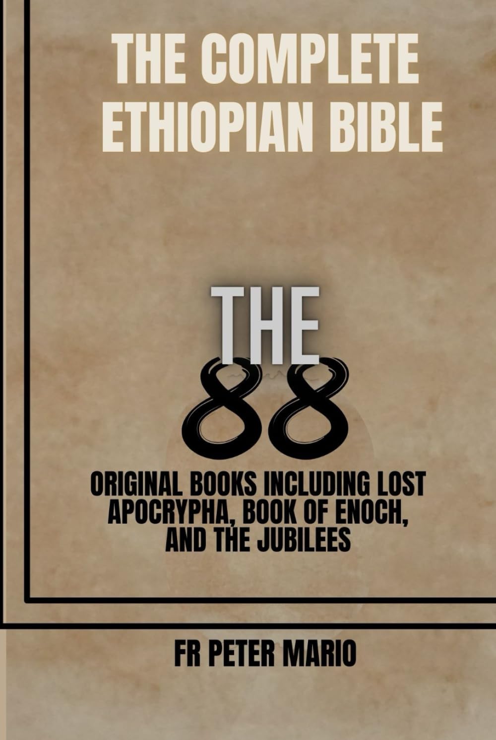 The Complete Ethiopian Bible: The 88 Original books including lost apocrypha, book of Enoch, and the jubilees