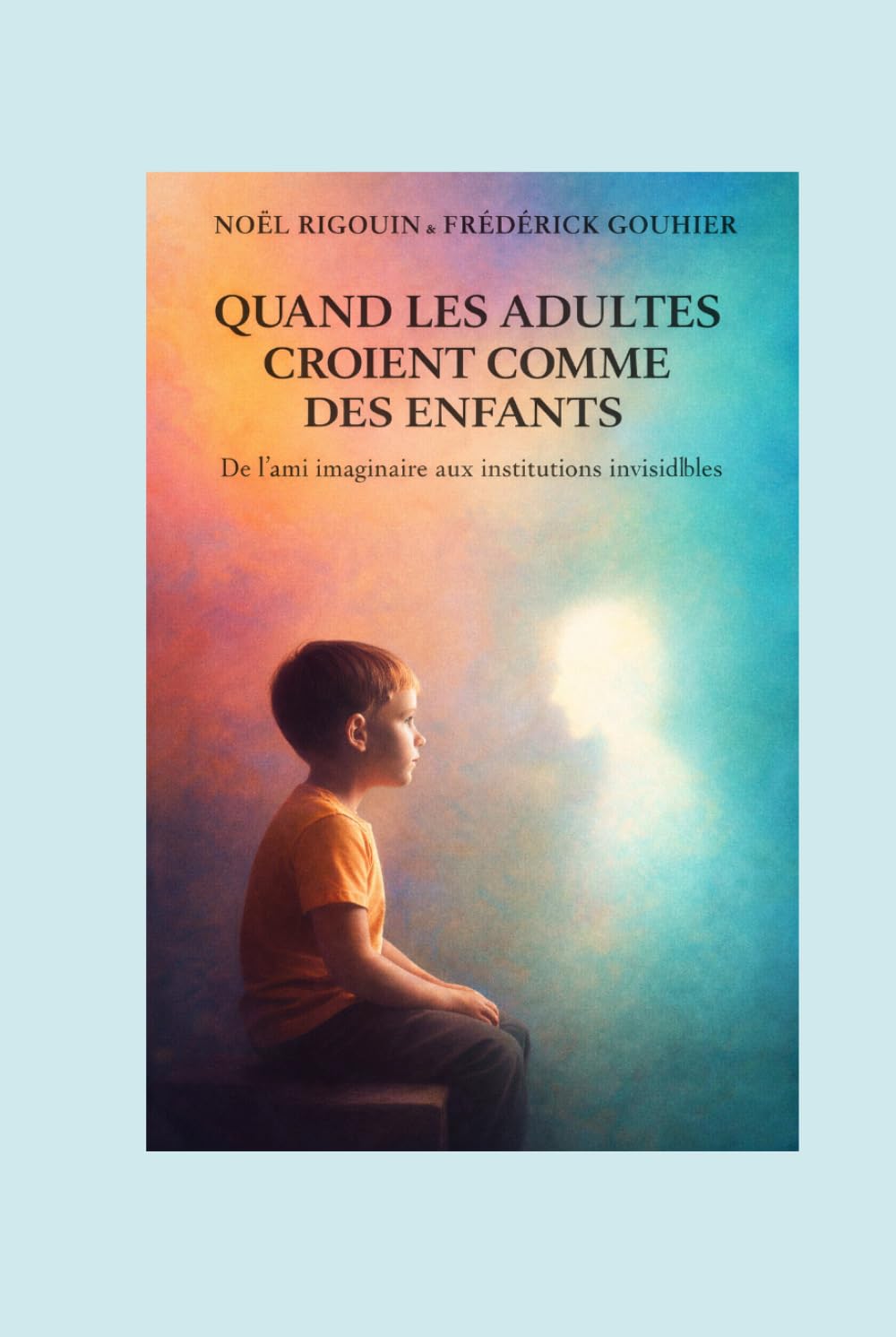 Quand les adultes croient comme des enfants: De l’ami imaginaire aux institutions invisibles