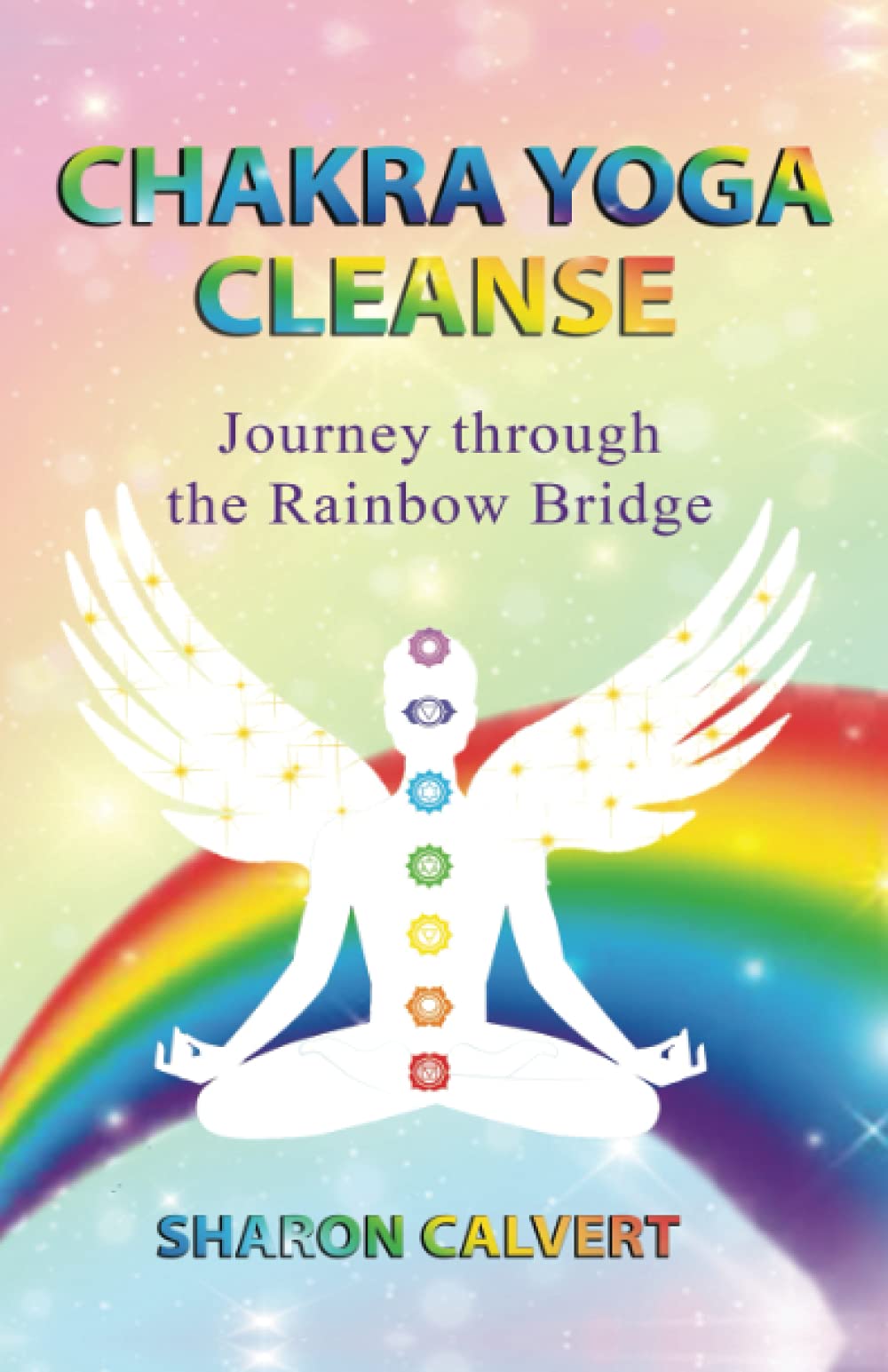 Chakra Yoga Cleanse: Journey Through the Rainbow Bridge